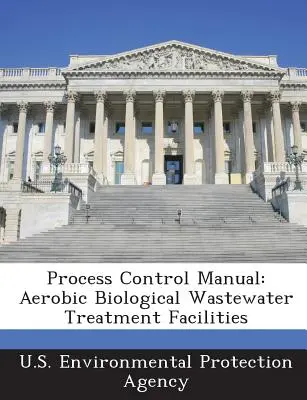 Príručka riadenia procesov: Aeróbne biologické čistiarne odpadových vôd - Process Control Manual: Aerobic Biological Wastewater Treatment Facilities