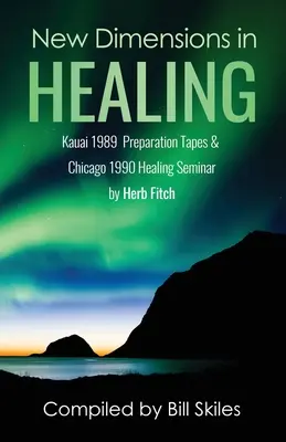 Nové dimenzie v liečiteľstve: Kauai 1989 a Chicago 1990 semináre Herba Fitcha - New Dimensions in Healing: Kauai 1989 & Chicago 1990 seminars by Herb Fitch
