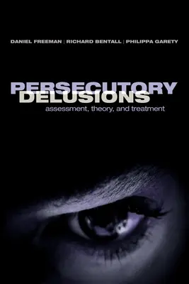 Prenasledovateľské bludy: Hodnotenie, teória a liečba - Persecutory Delusions: Assessment, Theory and Treatment