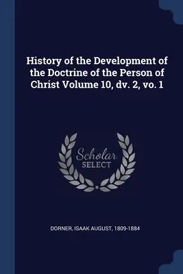Dejiny vývoja učenia o Kristovej osobe, zväzok 10, dv. 2, vo. 1 - History of the Development of the Doctrine of the Person of Christ Volume 10, dv. 2, vo. 1