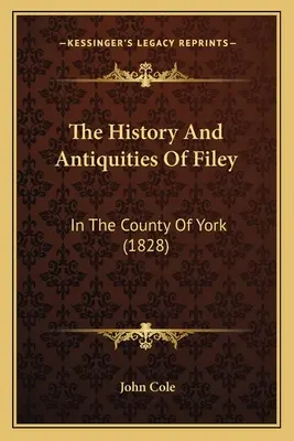Dejiny a starožitnosti mesta Filey: v grófstve York (1828) - The History And Antiquities Of Filey: In The County Of York (1828)