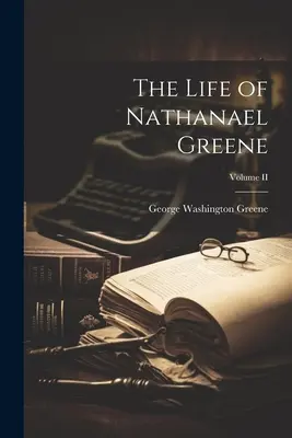 Život Nathanaela Greena; zväzok II - The Life of Nathanael Greene; Volume II