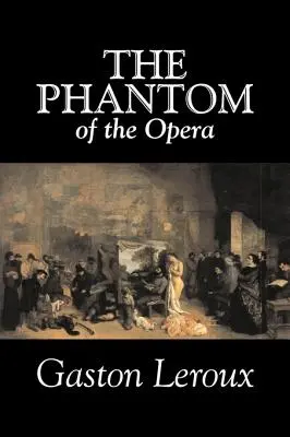 Fantóm opery by Gaston Leroux, Beletria, Klasika - The Phantom of the Opera by Gaston Leroux, Fiction, Classics