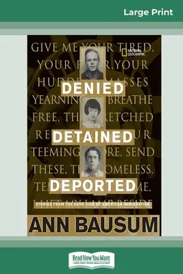 Odmietnutý, zadržaný, deportovaný: Vydanie s veľkým nákladom (16pt): Príbehy z temnej stránky amerického prisťahovalectva - Denied, Detained, Deported: Stories from the Dark Side of American Immigration (16pt Large Print Edition)