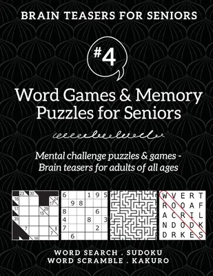 Hlavolamy pre seniorov #4: Slovné hry a pamäťové hádanky pre seniorov. Hlavolamy a hry s mentálnymi výzvami - Hlavolamy pre dospelých pre všetky vekové kategórie - Brain Teasers for Seniors #4: Word Games & Memory Puzzles for Seniors. Mental challenge puzzles & games - Brain teasers for adults for all ages