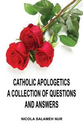 Katolícka apologetika: Zbierka otázok a odpovedí - Catholic Apologetics: A Collection of Questions and Answers