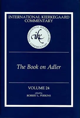 Medzinárodný Kierkegaardov komentár 24. zväzok: Kniha o Adlerovi - International Kierkegaard Commentary Volume 24: The Book on Adler