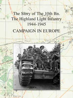 Kampaň v Európe: The Story of the 10th Bn. The Highland Light Infantry 1944-1945 - Campaign in Europe: The Story of The 10th Bn. The Highland Light Infantry 1944-1945