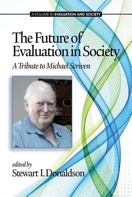 Budúcnosť hodnotenia v spoločnosti: Pocta Michaelovi Scrivenovi - The Future of Evaluation in Society: A Tribute to Michael Scriven