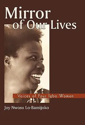 Zrkadlo našich životov: Hlasy štyroch žien z kmeňa Igbo - Mirror of Our Lives: Voices of Four Igbo Women