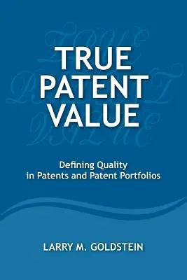 Pravá patentová hodnota: Definovanie kvality patentov a patentových portfólií - True Patent Value: Defining Quality in Patents and Patent Portfolios