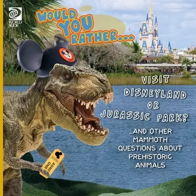 Would You Rather... navštíviť Disneyland alebo Jurský park? ...a ďalšie mamutie otázky o prehistorických zvieratách - Would You Rather... Visit Disneyland or Jurassic Park? ...and other mammoth questions about prehistoric animals