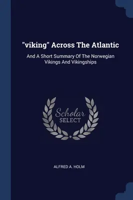 Vikingovia“ Za Atlantikom: A stručný prehľad nórskych Vikingov a vikingských lodí“ - viking