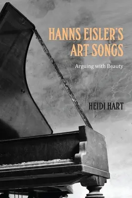 Hanns Eisler's Art Songs: Hádanie sa s krásou - Hanns Eisler's Art Songs: Arguing with Beauty