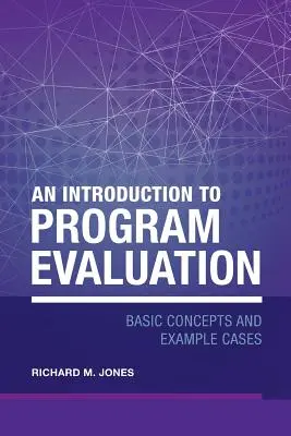 Úvod do hodnotenia programov: Základné koncepty a príkladové prípady - An Introduction to Program Evaluation: Basic Concepts and Example Cases
