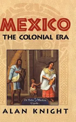 Mexiko: Zväzok 2, koloniálna éra - Mexico: Volume 2, the Colonial Era