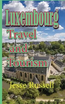 Luxembursko: Cestovanie a cestovný ruch - Luxembourg: Travel and Tourism
