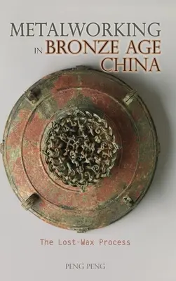 Spracovanie kovov v Číne v dobe bronzovej: Proces strateného vosku - Metalworking in Bronze Age China: The Lost-Wax Process