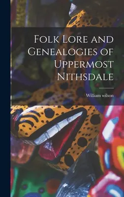 Ľudová slovesnosť a genealógia Horného Nithsdale - Folk Lore and Genealogies of Uppermost Nithsdale