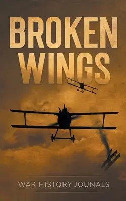 Zlomené krídla: Príbeh stíhacieho esa z prvej svetovej vojny o úteku a prežití - Broken Wings: WWI Fighter Ace's Story of Escape and Survival