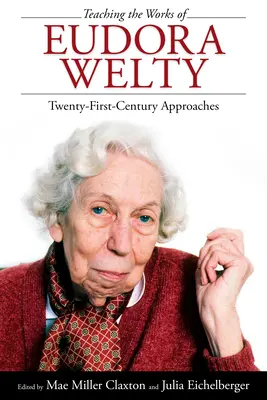 Vyučovanie diel Eudory Weltyovej: prístupy dvadsiateho prvého storočia - Teaching the Works of Eudora Welty: Twenty-First-Century Approaches