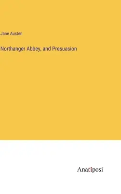 Northangerské opátstvo a Presuasion - Northanger Abbey, and Presuasion