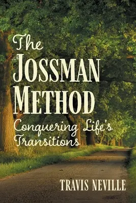 Jossmanova metóda: Metóda Jossmannovej knihy: Prekonávanie životných prechodov - The Jossman Method: Conquering Life's Transitions