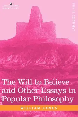 Vôľa veriť a iné eseje z populárnej filozofie - The Will to Believe and Other Essays in Popular Philosophy