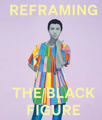 Preformulovanie čiernej postavy: Úvod do súčasnej čiernej figurácie - Reframing the Black Figure: An Introduction to Contemporary Black Figuration