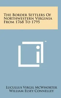 Hraniční osadníci severozápadnej Virgínie v rokoch 1768 až 1795 - The Border Settlers of Northwestern Virginia from 1768 to 1795