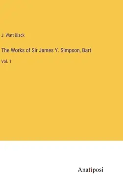 Diela sira Jamesa Y. Simpsona, Barta: zväzok 1 - The Works of Sir James Y. Simpson, Bart: Vol. 1