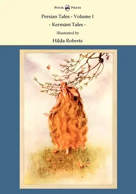 Perzské rozprávky - I. zväzok - Kermanské rozprávky - Ilustrovala Hilda Roberts: Ilustrácie: Hilda Roberts - Persian Tales - Volume I - Kermani Tales - Illustrated by Hilda Roberts: Illustrated by Hilda Roberts