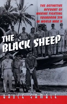 Čierne ovce: Definitívna história 214. stíhacej eskadry námornej pechoty v druhej svetovej vojne - The Black Sheep: The Definitive History of Marine Fighting Squadron 214 in World War II