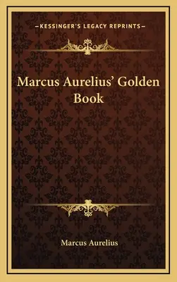 Zlatá kniha Marka Aurélia - Marcus Aurelius' Golden Book