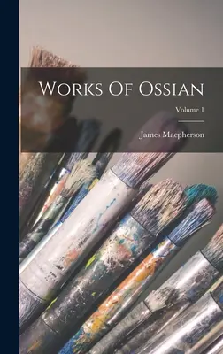 Ossianove diela; zväzok 1 - Works Of Ossian; Volume 1