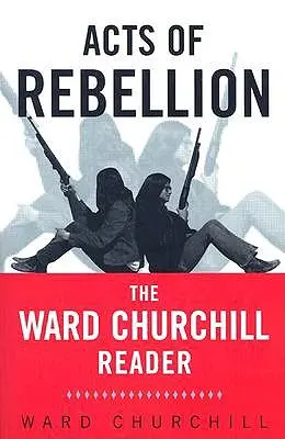 Akty vzbury: Ward Churchill Reader - Acts of Rebellion: The Ward Churchill Reader