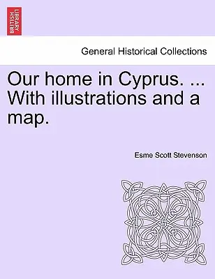 Náš domov na Cypre. ... s ilustráciami a mapou. - Our Home in Cyprus. ... with Illustrations and a Map.