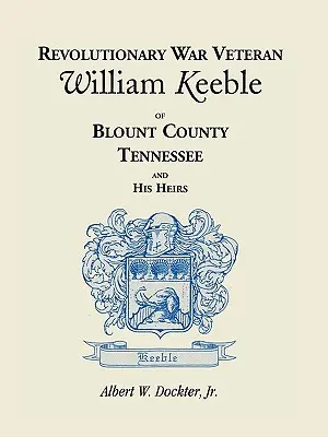 Veterán z revolučnej vojny William Keeble z Blount County v Tennessee a jeho dedičia - Revolutionary War Veteran William Keeble of Blount County, Tennessee and His Heirs