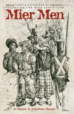 Muži v hierarchii: Dobrodružstvá a utrpenie pestrých Texasanov na expedícii Mier - Mier Men: The Adventures and Sufferings of the Colorful Texans on the Mier Expedition