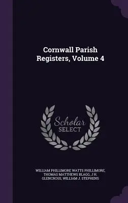 Cornwallské farské matriky, zväzok 4 - Cornwall Parish Registers, Volume 4
