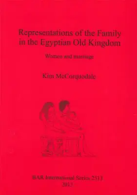 Zobrazenia rodiny v egyptskej Starej ríši: Ženy a manželstvo - Representations of the Family in the Egyptian Old Kingdom: Women and marriage