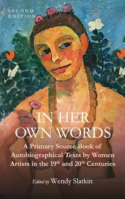Vlastnými slovami: Primárne pramene: Autobiografické texty umelkýň 19. a 20. storočia - In Her Own Words: A Primary Source Book of Autobiographical Texts by Women Artists in the 19th and 20th Centuries