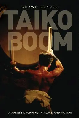 Taiko Boom: Japonské bubnovanie na mieste a v pohybe, zväzok 23 - Taiko Boom: Japanese Drumming in Place and Motion Volume 23