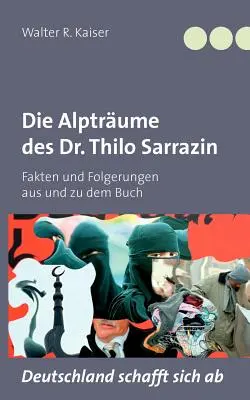Die Alptrume des Dr. Thilo Sarrazin: S. Sarrazin: Fakten und Folgerungen aus und zu dem Buch Deutschland schafft sich ab