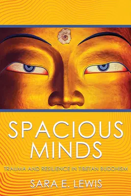Priestranné mysle: Trauma a odolnosť v tibetskom budhizme - Spacious Minds: Trauma and Resilience in Tibetan Buddhism