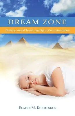 Zóna snov: Sny, astrálne cestovanie a komunikácia s duchmi - Dream Zone: Dreams, Astral Travel, and Spirit Communications