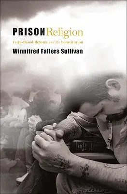 Náboženstvo vo väzení: Reforma založená na viere a ústava - Prison Religion: Faith-Based Reform and the Constitution