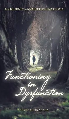 Fungovanie v dysfunkcii: Moja cesta s mnohopočetným myelómom - Functioning In Dysfunction: My Journey With Multiple Myeloma
