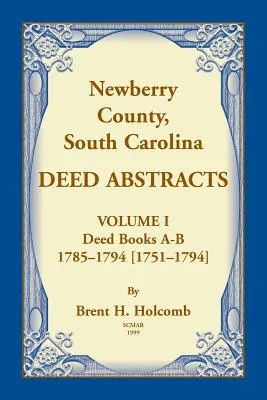 Newberry, okres Južná Karolína, výpisy listín, zväzok I: Knihy listín A-B, 1785-1794 [1751-1794] - Newberry, County, South Carolina Deed Abstracts, Volume I: Deed Books A-B, 1785-1794 [1751-1794]
