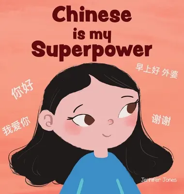 Čínština je moja superschopnosť: Sociálno-emocionálna, rýmovaná detská kniha o tom, ako byť dvojjazyčný a hovoriť čínsky - Chinese is My Superpower: A Social Emotional, Rhyming Kid's Book About Being Bilingual and Speaking Chinese